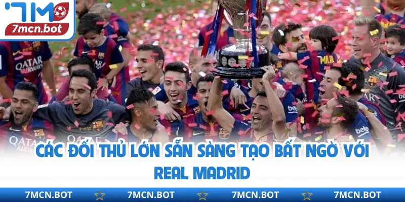 Các đối thủ lớn sẵn sàng tạo bất ngờ với Real Madrid