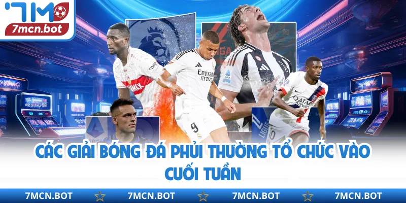 Các giải bóng đá phủi thường tổ chức vào cuối tuần