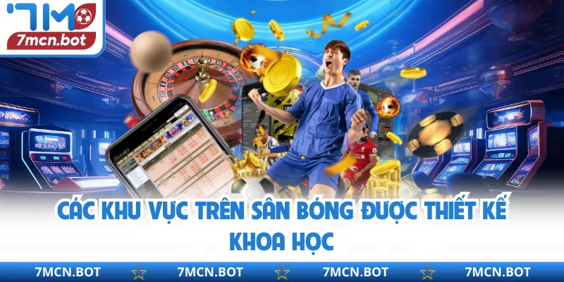 Các khu vực trên sân bóng được thiết kế khoa học