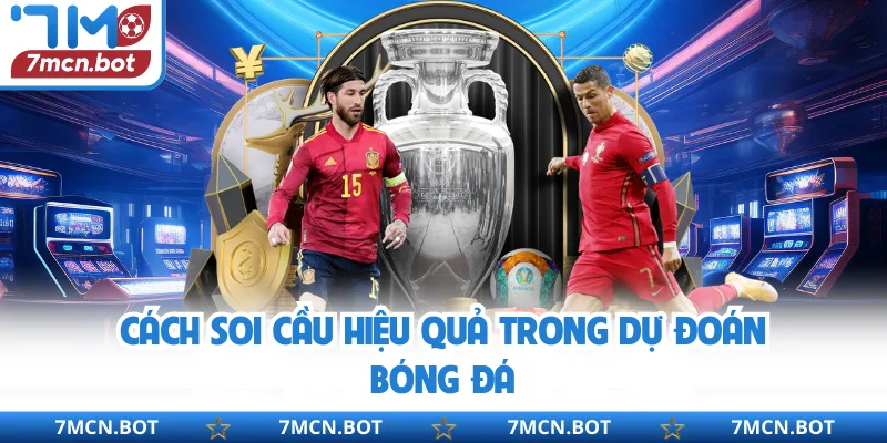 Cách soi cầu hiệu quả trong dự đoán bóng đá