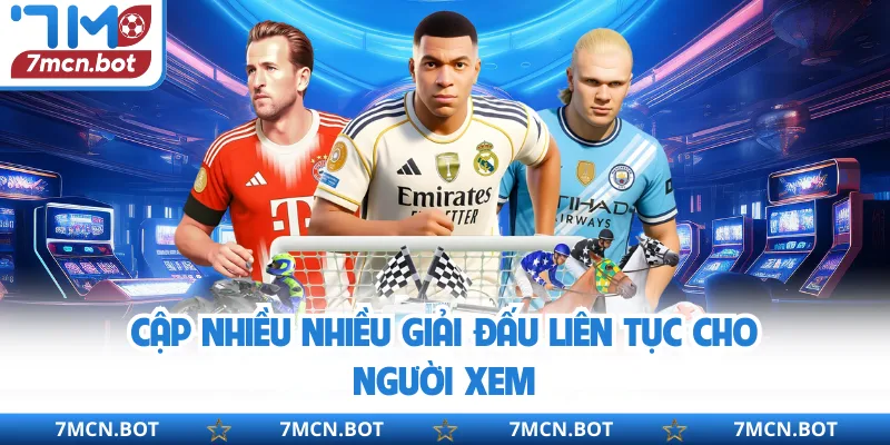 Cập nhiều nhiều giải đấu liên tục cho người xem