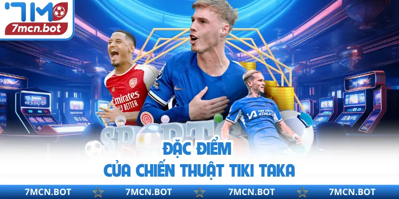 Đặc điểm của chiến thuật Tiki Taka
