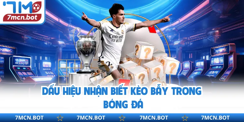 Dấu hiệu nhận biết kèo bẫy trong bóng đá