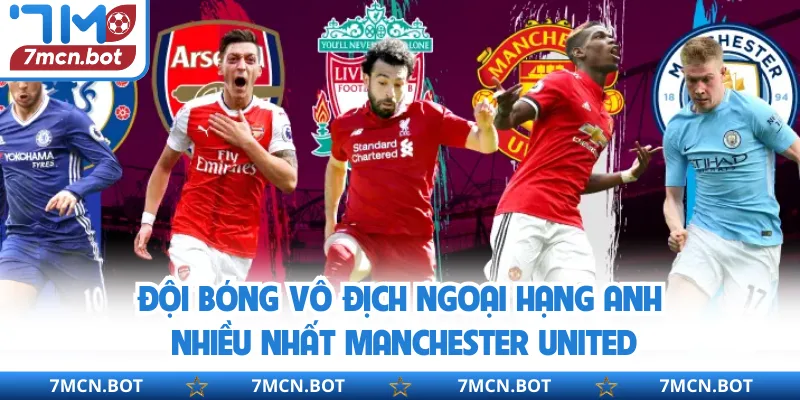 Đội bóng vô địch Ngoại Hạng Anh nhiều nhất Manchester United