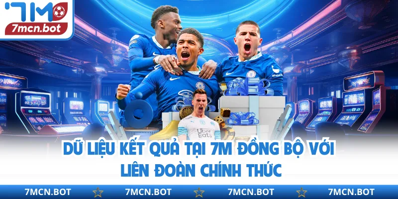 Dữ liệu kết quả tại 7M đồng bộ với liên đoàn chính thức