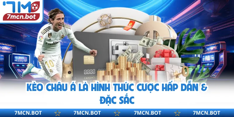 Kèo Châu Á là hình thức cược hấp dẫn & đặc sắc