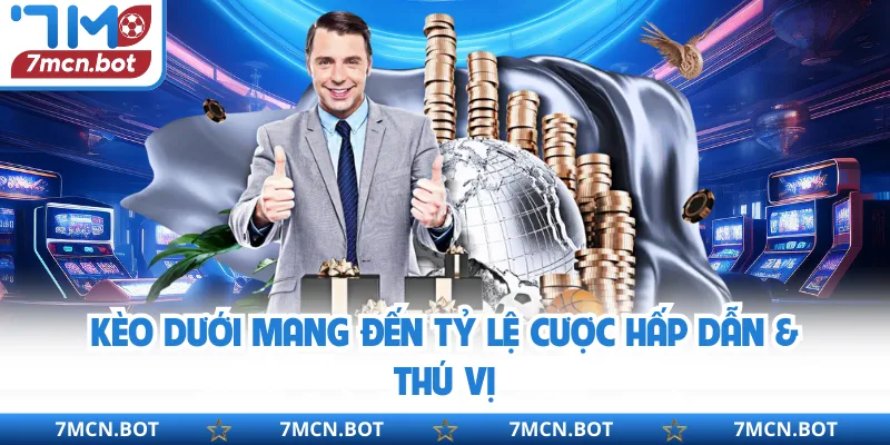 Kèo dưới mang đến tỷ lệ cược hấp dẫn & thú vị