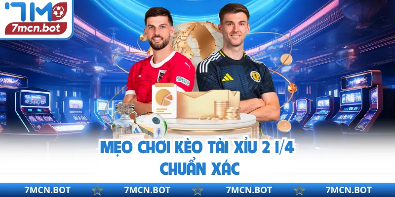 Mẹo chơi kèo tài xỉu 2 1/4 chuẩn xác