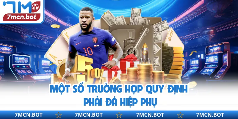 Một số trường hợp quy định phải đá hiệp phụ