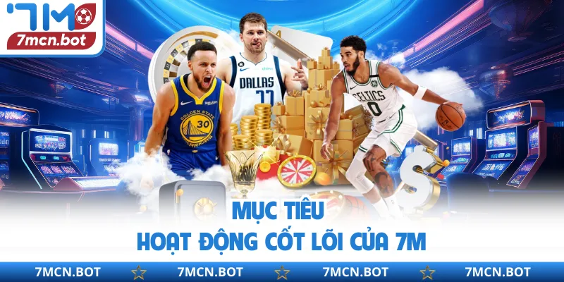 Mục tiêu hoạt động cốt lõi của 7M