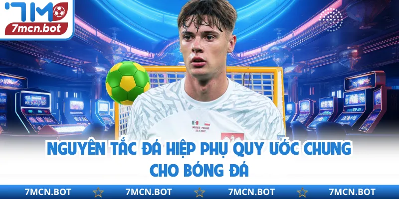 Nguyên tắc đá hiệp phụ quy ước chung cho bóng đá