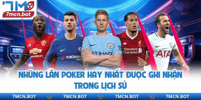 Những lần Poker hay nhất được ghi nhận trong lịch sử