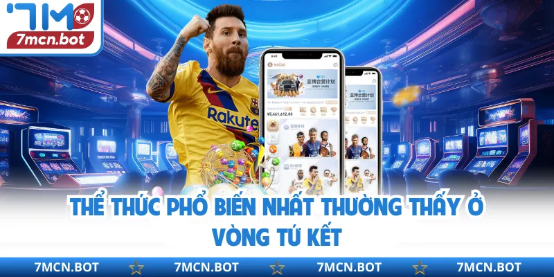 Thể thức phổ biến nhất thường thấy ở vòng tứ kết
