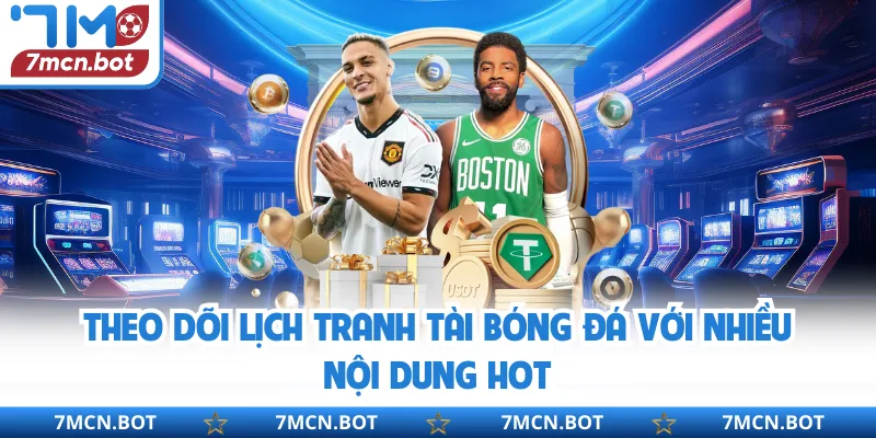 Theo dõi lịch tranh tài bóng đá với nhiều nội dung hot