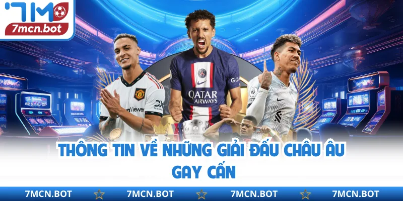 Thông tin về những giải đấu châu Âu gay cấn